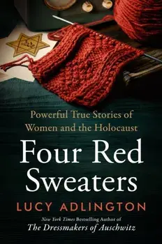 Four Red Sweaters. Powerful true stories of women and the Holocaust, Hardback/Lucy Adlington