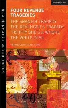 Four Revenge Tragedies: The Spanish Tragedy, the Revenger's Tragedy, 'Tis Pity She's a Whore and the White Devil/Thomas Kyd