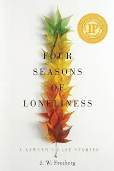 Four Seasons of Loneliness: A Lawyer's Case Stories, Paperback/J. W. Freiberg
