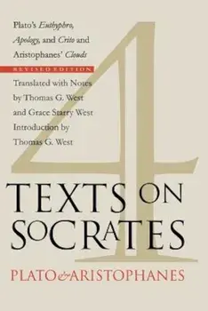 Four Texts on Socrates: Plato's Euthyphro, Apology, and Crito and Aristophanes' Clouds, Paperback/Thomas G. West
