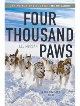 Four Thousand Paws. Caring for the Dogs of the Iditarod: A Veterinarian's Story, Paperback/Lee Morgan