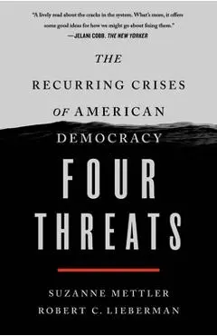 Four Threats: The Recurring Crises of American Democracy - Suzanne Mettler