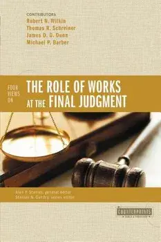 Four Views on the Role of Works at the Final Judgment, Paperback/Robert N. Wilkin