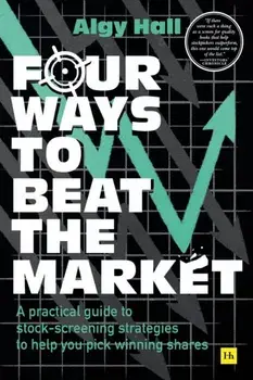 Four Ways to Beat the Market. A practical guide to stock-screening strategies to help you pick winning shares, Paperback/Algy Hall