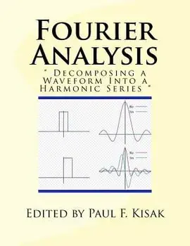 Fourier Analysis: " Decomposing a Waveform Into a Harmonic Series ", Paperback/Edited by Paul F. Kisak