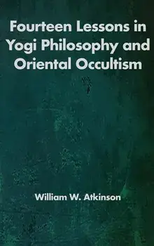Fourteen Lessons in Yogi Philosophy and Oriental Occultism, Hardcover/William Walker Atkinson