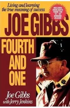 Fourth and One: Living and Learning the True Meaning of Success - Joe Gibbs