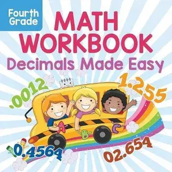 Fourth Grade Math Workbook: Decimals Made Easy, Paperback/Baby Professor