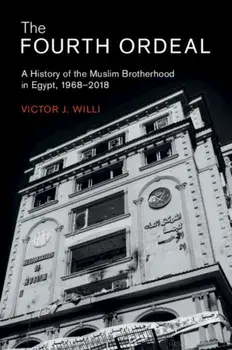 Fourth Ordeal. A History of the Muslim Brotherhood in Egypt, 1968-2018, Paperback/Victor J. Willi