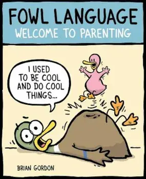 Fowl Language: Welcome to Parenting, Paperback/Brian Gordon
