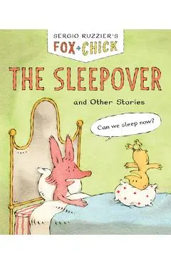 Fox & Chick: The Sleepover: And Other Stories - Sergio Ruzzier
