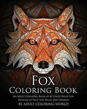 Fox Coloring Book: An Adult Coloring Book of 40 Stress Relief Fox Designs to Help You Relax and Unwind, Paperback/Adult Coloring World