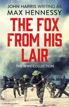 Fox From His Lair. The WWII Collection, Paperback/Max Hennessy