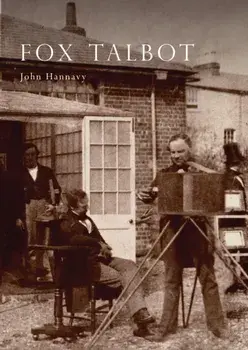 Fox Talbot. An Illustrated Life of Willian Henry Fox Talbot, 'Father of Modern Photography', 1800 -1877, Paperback/John Hannavy