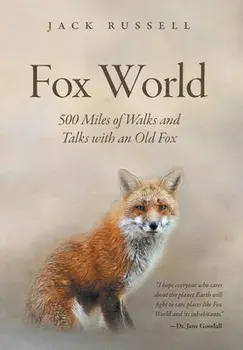 Fox World: 500 Miles of Walks and Talks with an Old Fox, Hardcover/Jack Russell