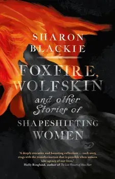 Foxfire, Wolfskin and Other Stories of Shapeshifting Women, Paperback/Sharon Blackie
