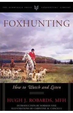 Foxhunting: How to Watch and Listen - Mfh Hugh J. Robards