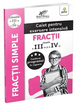 Fractii. Clasele a III-a si a IV-a. Caiet pentru exersare intensiva. MatPro/***