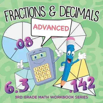 Fractions & Decimals (Advanced): 3rd Grade Math Workbook Series, Paperback/Baby Professor