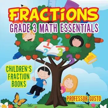 Fractions Grade 3 Math Essentials: Children's Fraction Books/Professor Gusto