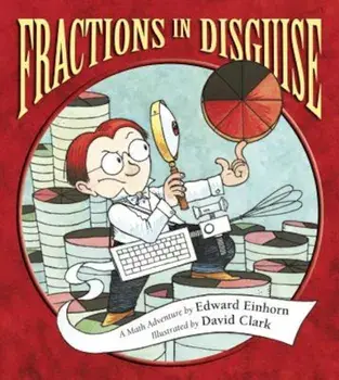 Fractions in Disguise: A Math Adventure, Paperback/Edward Einhorn