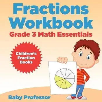 Fractions Workbook Grade 3 Math Essentials: Children's Fraction Books, Paperback/Baby Professor