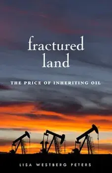 Fractured Land: The Price of Inheriting Oil, Paperback/Lisa Westberg Peters