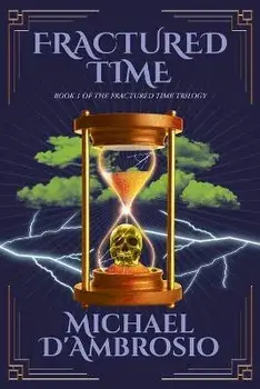 Fractured Time: Book 1 of the Fractured Time Trilogy, Paperback/Michael D'Ambrosio