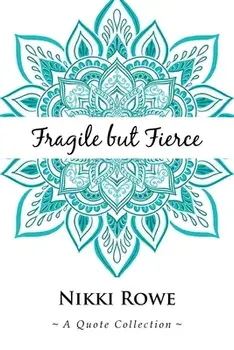 Fragile but Fierce: A Quote Collection, Paperback/Nikki Rowe