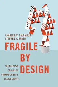 Fragile by Design: The Political Origins of Banking Crises and Scarce Credit, Paperback/Charles W. Calomiris