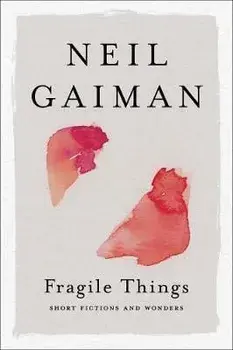 Fragile Things: Short Fictions and Wonders, Paperback/Neil Gaiman