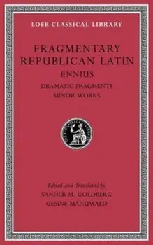 Fragmentary Republican Latin, Volume II. Ennius, Dramatic Fragments. Minor Works, Hardback/***