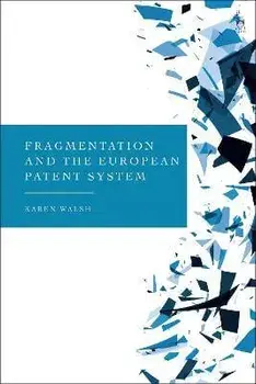 Fragmentation and the European Patent System, Hardback/Dr Karen Walsh