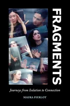 Fragments: Journeys from Isolation to Connection, Paperback/Maura Pierlot