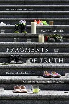 Fragments of Truth. Residential Schools and the Challenge of Reconciliation in Canada, Hardback/Naomi Angel