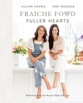 Fraiche Food, Fuller Hearts. Wholesome Everyday Recipes Made with Love, Hardback/Tori Wesszer