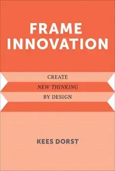 Frame Innovation. Create New Thinking by Design, Paperback/Kees Dorst