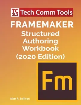 FrameMaker Structured Authoring Workbook (2020 Edition), Paperback/Matt R. Sullivan