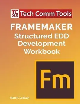FrameMaker Structured EDD Development Workbook (2020 Edition), Paperback/Matt R. Sullivan