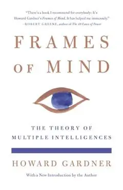 Frames of Mind: The Theory of Multiple Intelligences - Howard Gardner