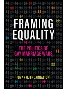 Framing Equality. The Politics of Gay Marriage Wars, Hardback/***