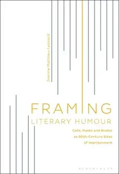 Framing Literary Humour. Cells, Masks and Bodies as 20th-Century Sites of Imprisonment, Paperback/***