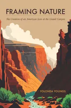 Framing Nature. The Creation of an American Icon at the Grand Canyon, Paperback/Yolonda Youngs
