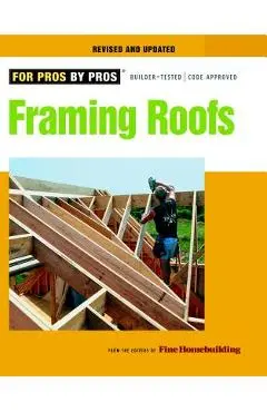 Framing Roofs: Completely Revised and Updated - Fine Homebuilding