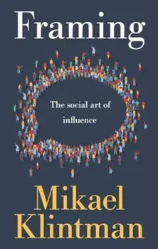 Framing. The Social Art of Influence, Hardback/Mikael Klintman