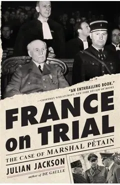 France on Trial: The Case of Marshal Pétain - Julian Jackson