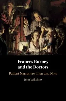 Frances Burney and the Doctors. Patient Narratives Then and Now, Hardback/John Wiltshire