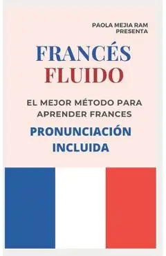 FRANCÉS FLUIDO trucos y tips de pronunciacion: El mejor MÉTODO para APRENDER FRANCÉS PRONUNCIACIÓN INCLUIDA la mejor forma de aprender francés a NIVEL - Paola Mejia Ram