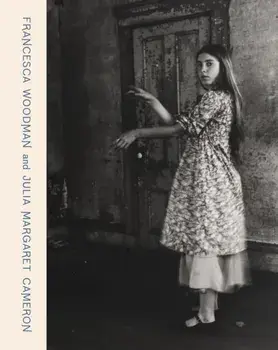 Francesca Woodman and Julia Margaret Cameron. Portraits to Dream In, Hardback/***