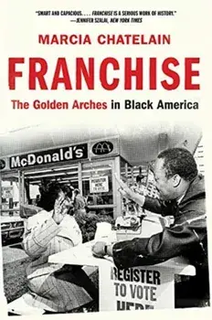 Franchise: The Golden Arches in Black America, Paperback/Marcia Chatelain